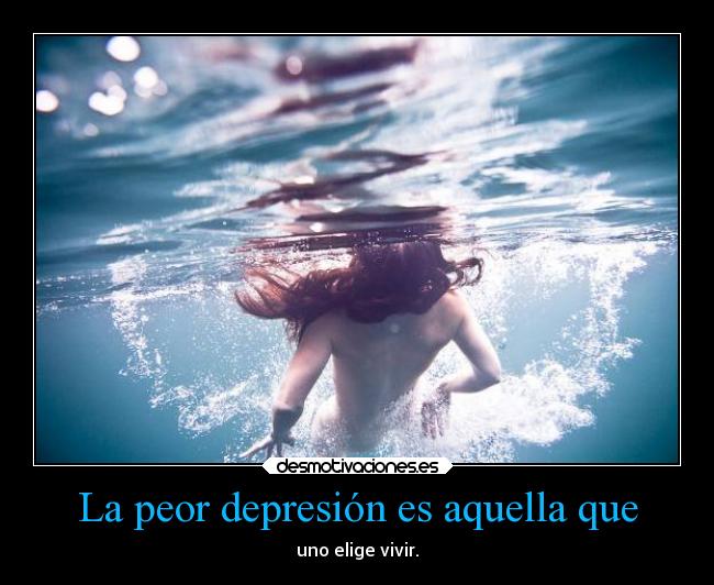 carteles desmotivaciones soy una mierda kendizzzle blue suicide depresion uno elige desmotivaciones