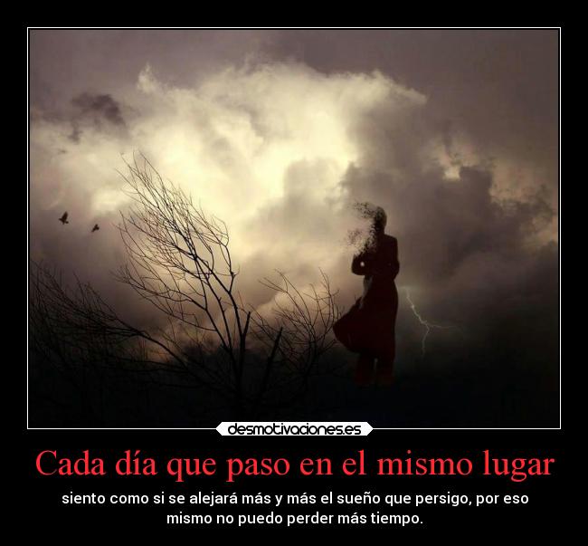 Cada día que paso en el mismo lugar -