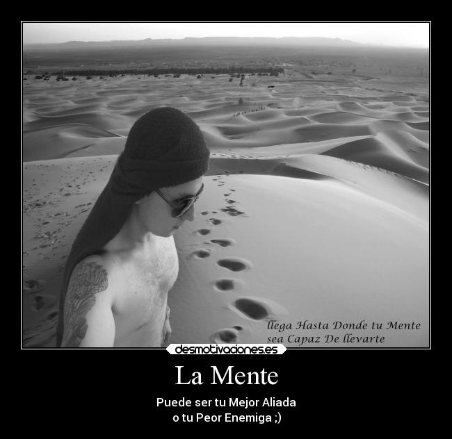 La Mente - Puede ser tu Mejor Aliada
o tu Peor Enemiga ;)