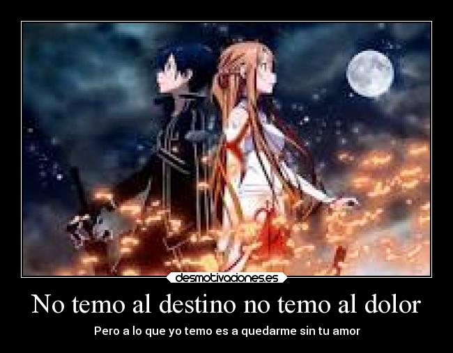 No temo al destino no temo al dolor -