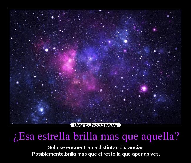 ¿Esa estrella brilla mas que aquella? -