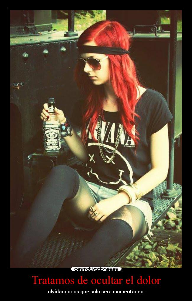 Tratamos de ocultar el dolor - olvidándonos que solo sera momentáneo.