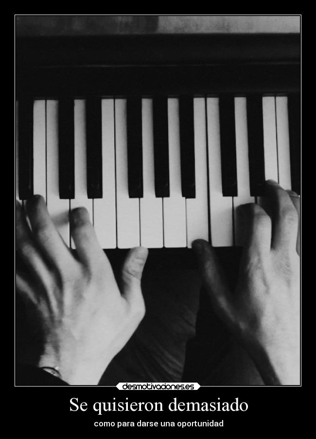 Se quisieron demasiado - como para darse una oportunidad