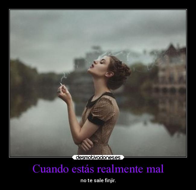 Cuando estás realmente mal - 