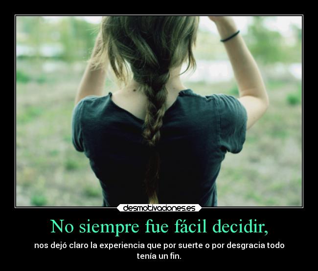 No siempre fue fácil decidir, -