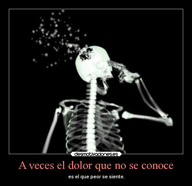 A veces el dolor que no se conoce -