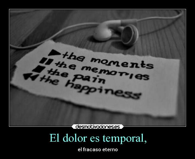 El dolor es temporal, - 