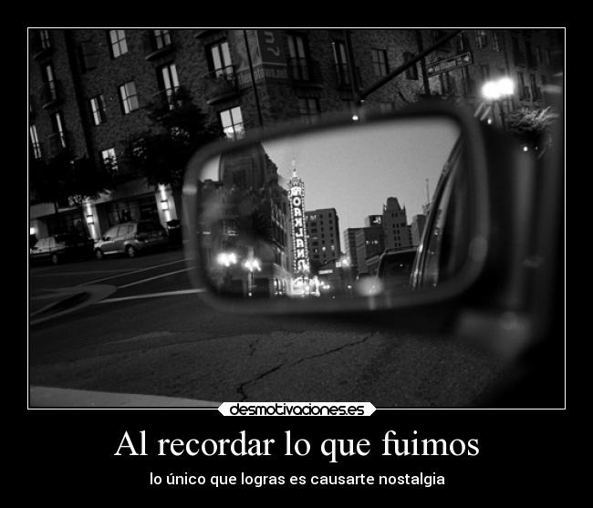 Al recordar lo que fuimos - 