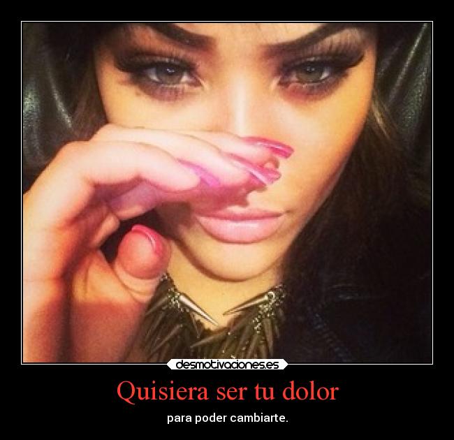 Quisiera ser tu dolor -