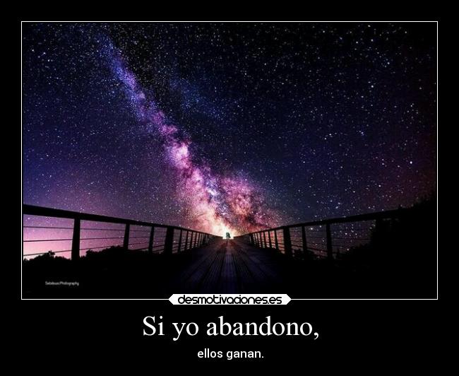 Si yo abandono, -