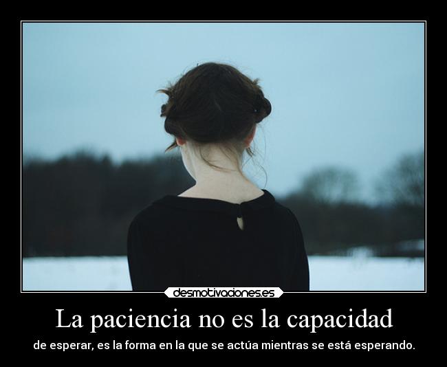 La paciencia no es la capacidad - 