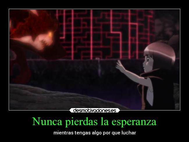 Nunca pierdas la esperanza - mientras tengas algo por que luchar