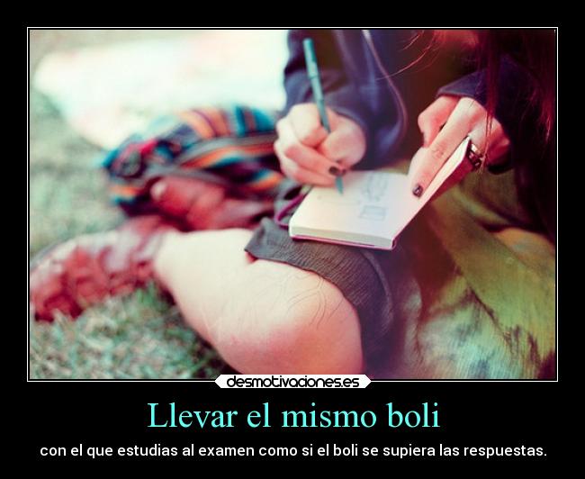 Llevar el mismo boli - con el que estudias al examen como si el boli se supiera las respuestas.