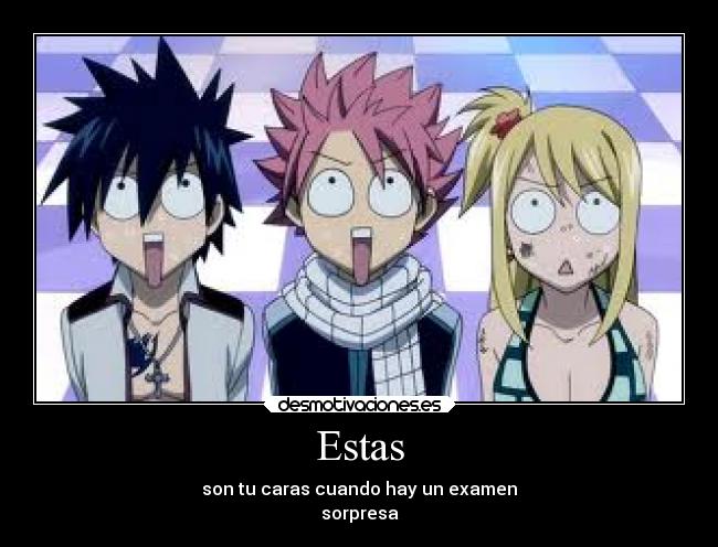 Estas - son tu caras cuando hay un examen
sorpresa