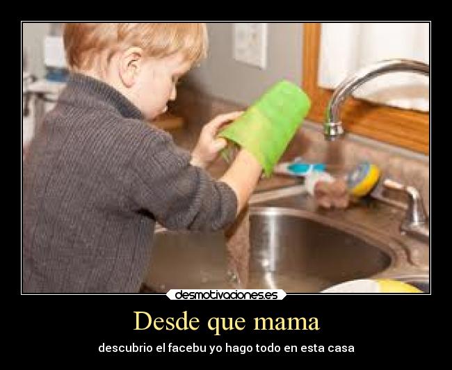 Desde que mama - descubrio el facebu yo hago todo en esta casa