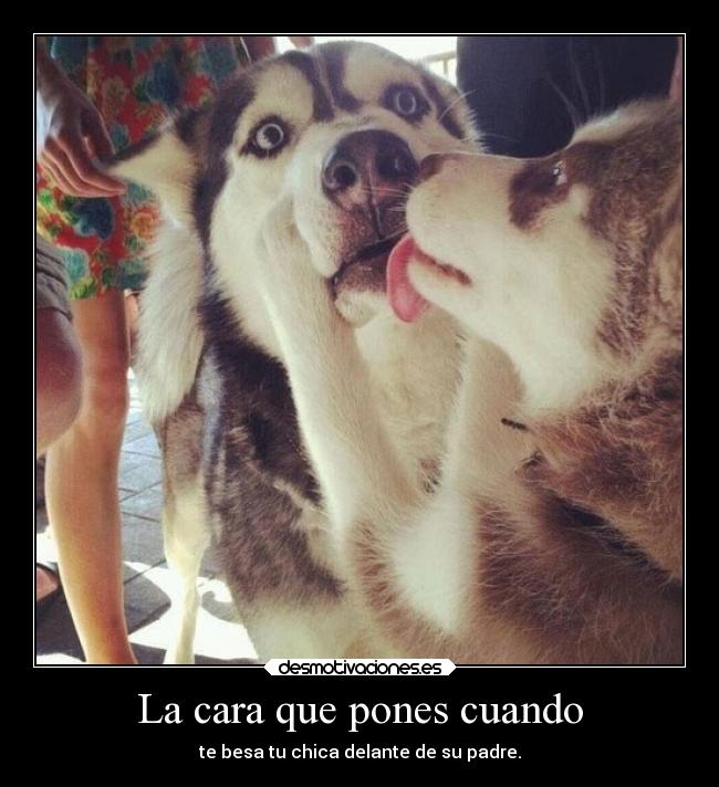 La cara que pones cuando -