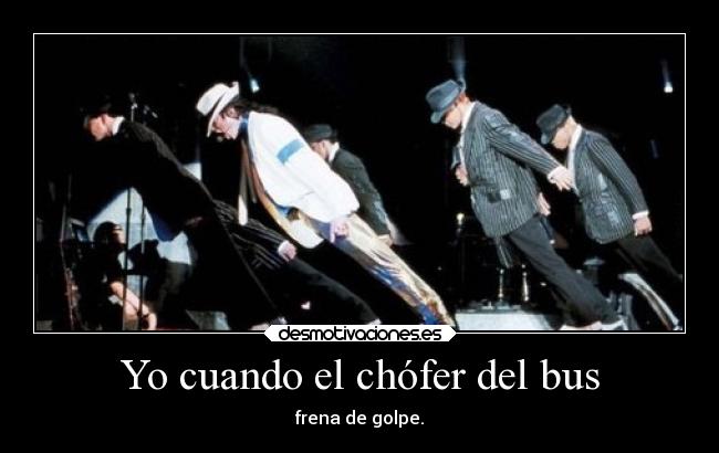 Yo cuando el chófer del bus -