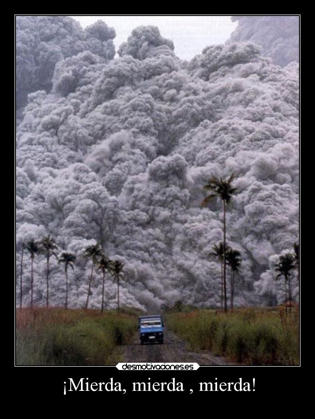 ¡Mierda, mierda , mierda! -