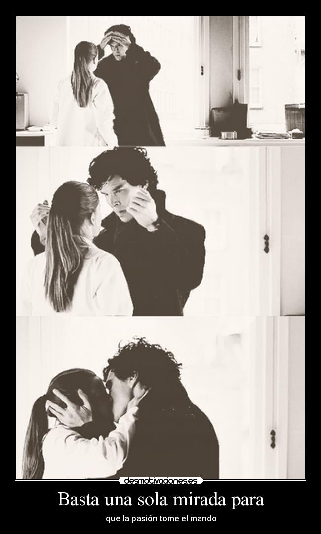 Basta una sola mirada para - que la pasión tome el mando