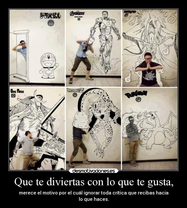 Que te diviertas con lo que te gusta, - 