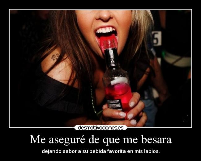 Me aseguré de que me besara - dejando sabor a su bebida favorita en mis labios.