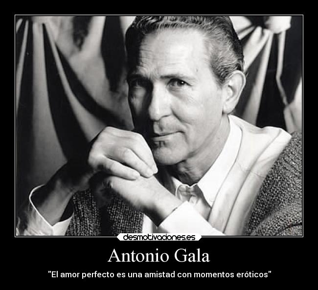 carteles frases amor perfecto antonio gala frase momentos eroticos desmotivaciones
