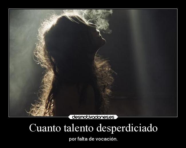 Cuanto talento desperdiciado - 