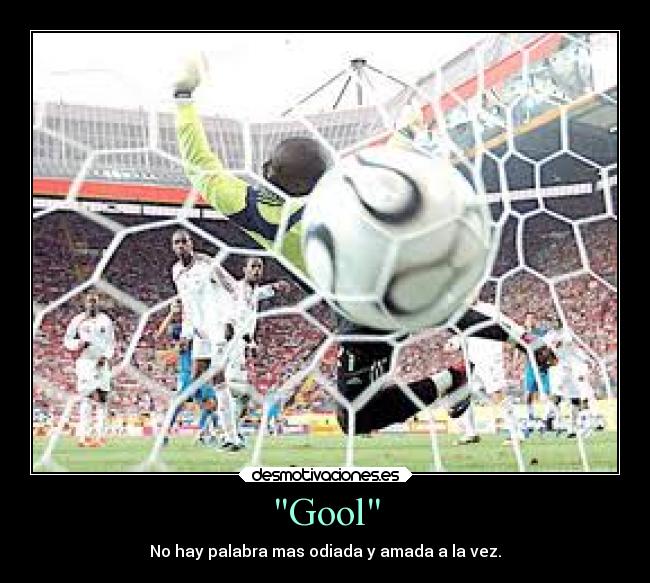 Gool - No hay palabra mas odiada y amada a la vez.