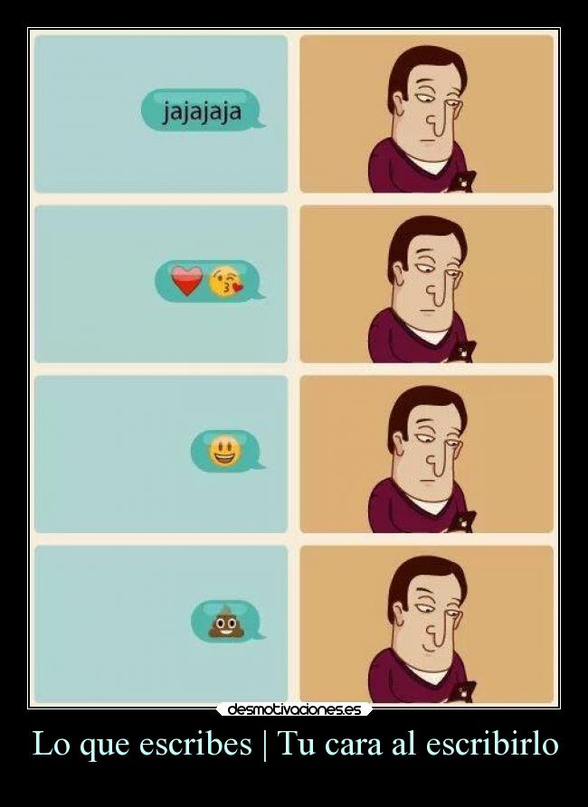 Lo que escribes | Tu cara al escribirlo -