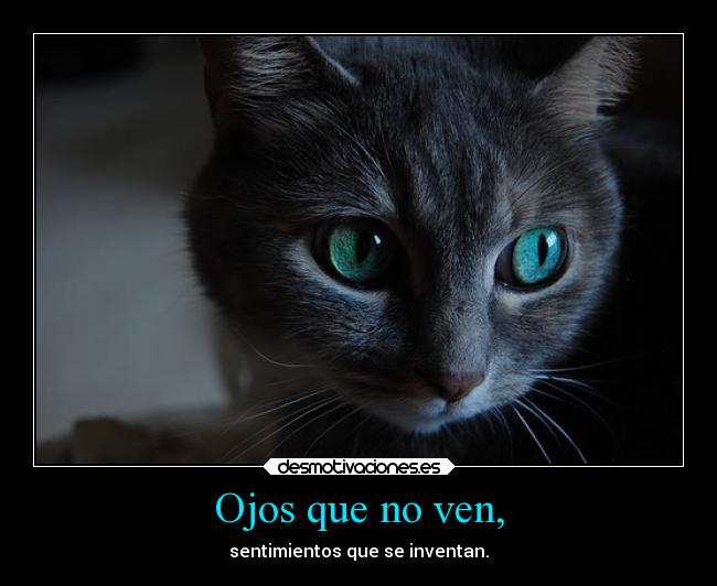 Ojos que no ven, -