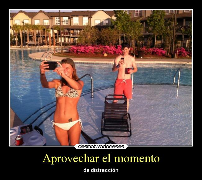 Aprovechar el momento -