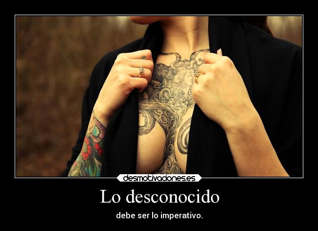 Lo desconocido - debe ser lo imperativo.