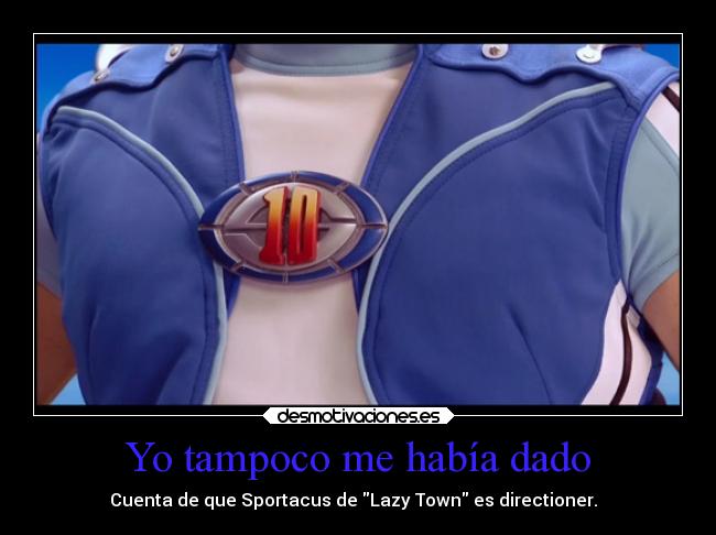 Yo tampoco me había dado - Cuenta de que Sportacus de Lazy Town es directioner. ✌️