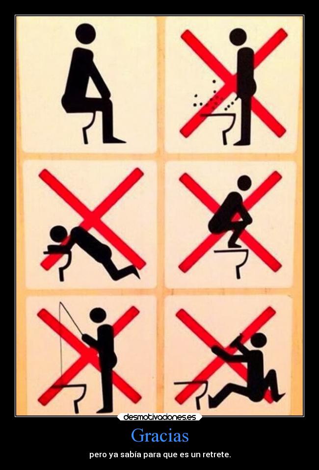 Gracias - pero ya sabía para que es un retrete.