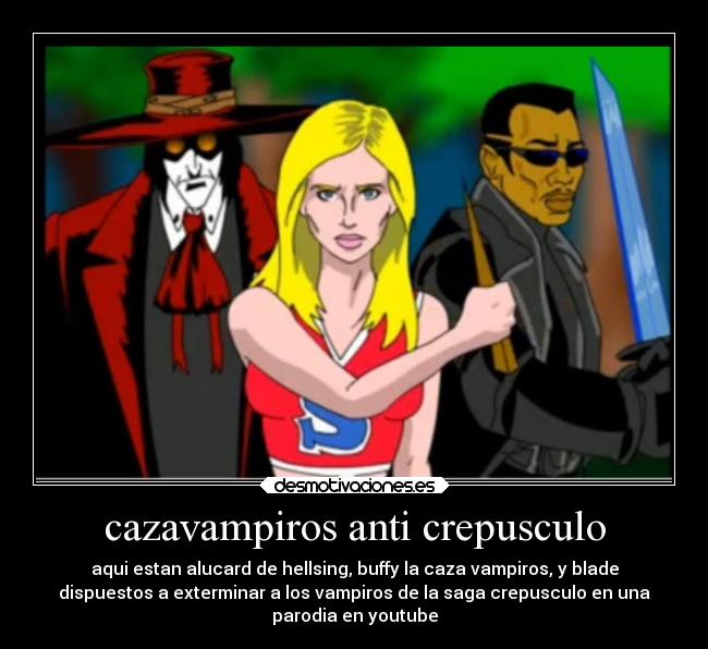 carteles humor anime crepusculo alucard hellsing buffy caza vampiros blade desmotivaciones