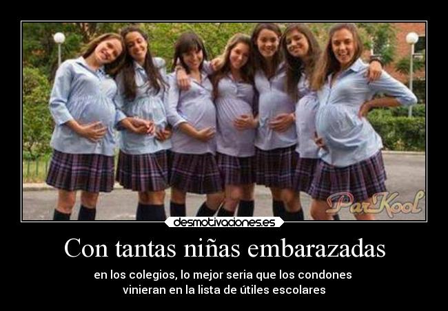 Con tantas niñas embarazadas -