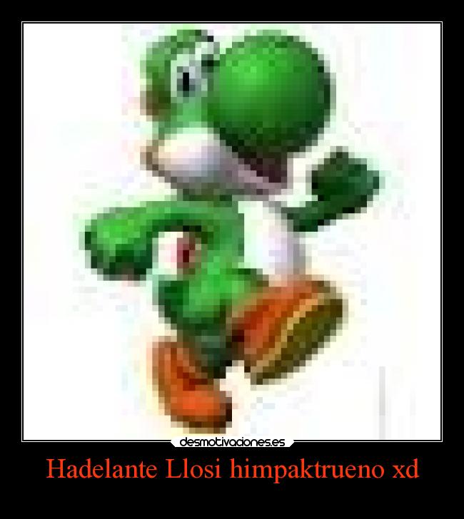Hadelante Llosi himpaktrueno xd - 
