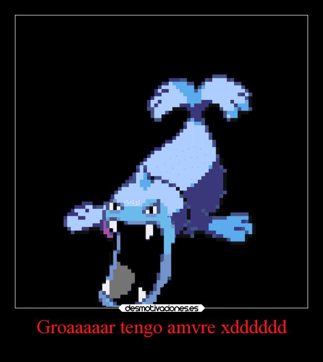 Groaaaaar tengo amvre xdddddd -