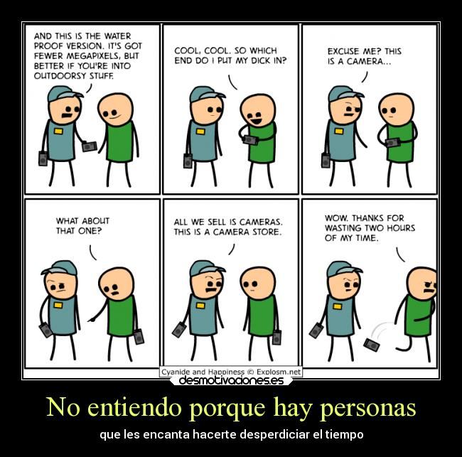 No entiendo porque hay personas - que les encanta hacerte desperdiciar el tiempo