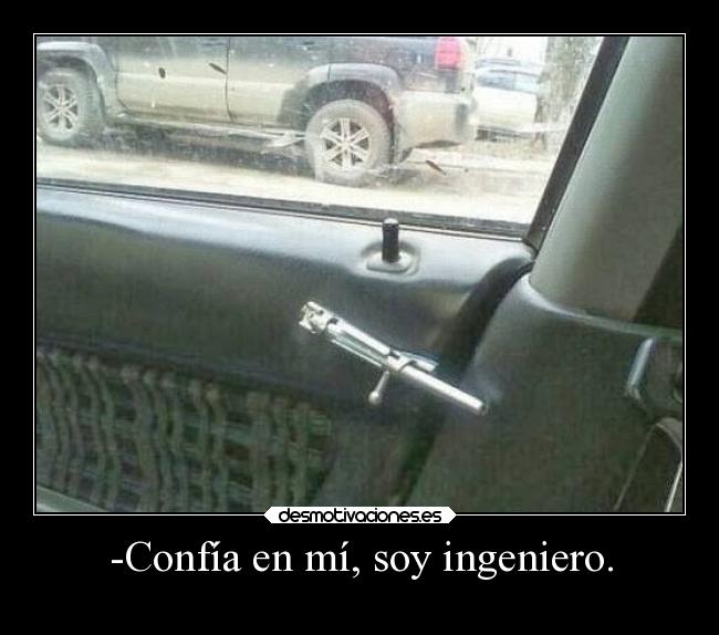 -Confía en mí, soy ingeniero. - 