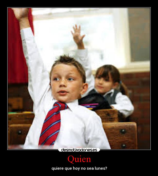 Quien - quiere que hoy no sea lunes?
