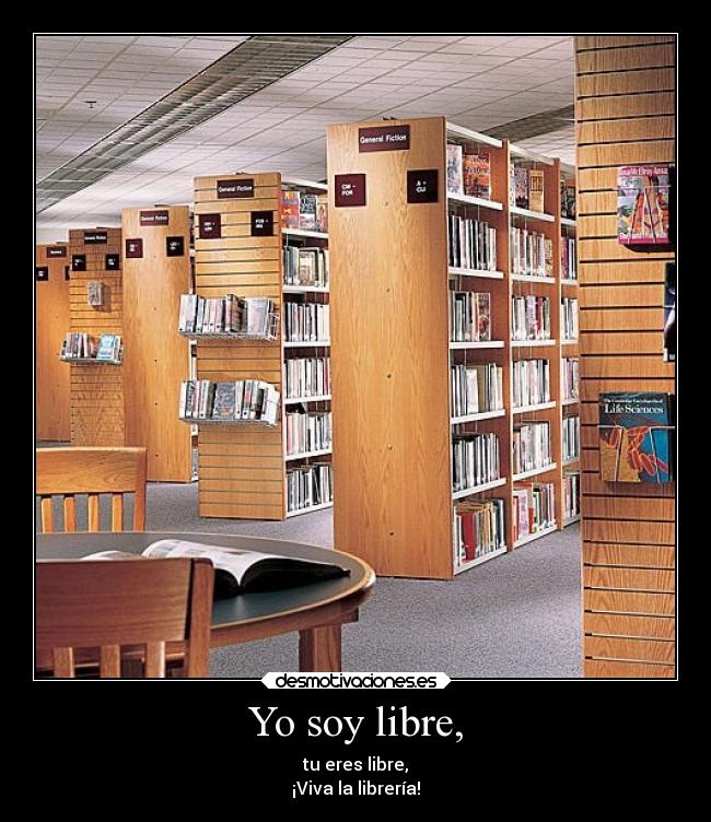 Yo soy libre, - tu eres libre,
¡Viva la librería!