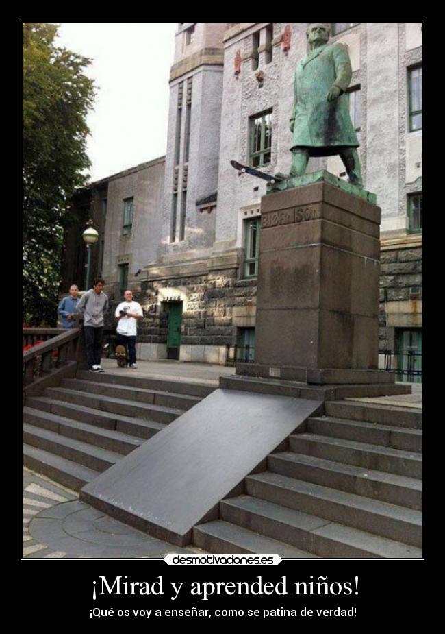 ¡Mirad y aprended niños! -