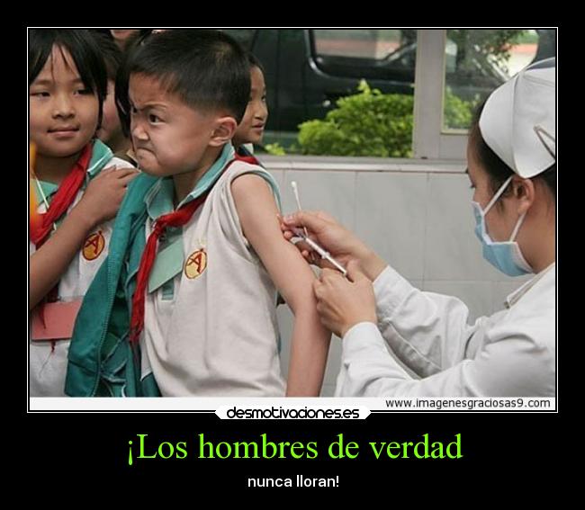 ¡Los hombres de verdad - nunca lloran!
