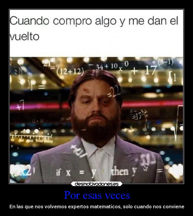 Por esas veces - En las que nos volvemos expertos matematicos, solo cuando nos conviene