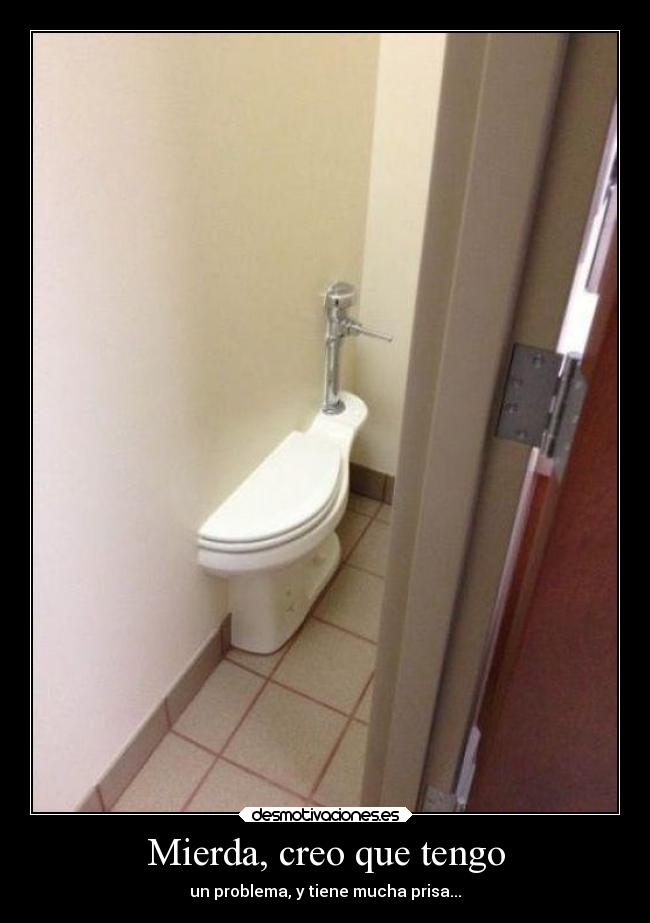 Mierda, creo que tengo -