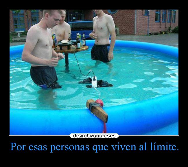 Por esas personas que viven al límite. -