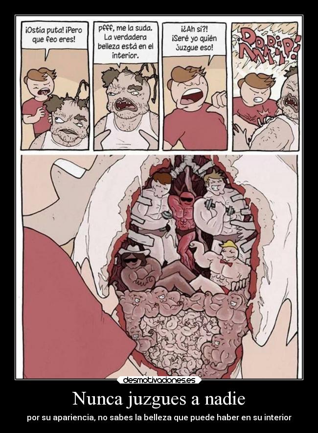 Nunca juzgues a nadie - por su apariencia, no sabes la belleza que puede haber en su interior