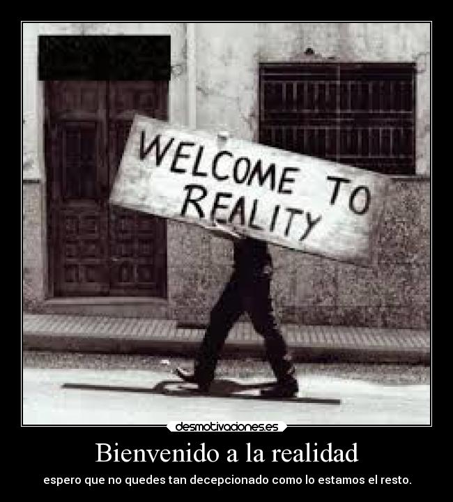 Bienvenido a la realidad - 