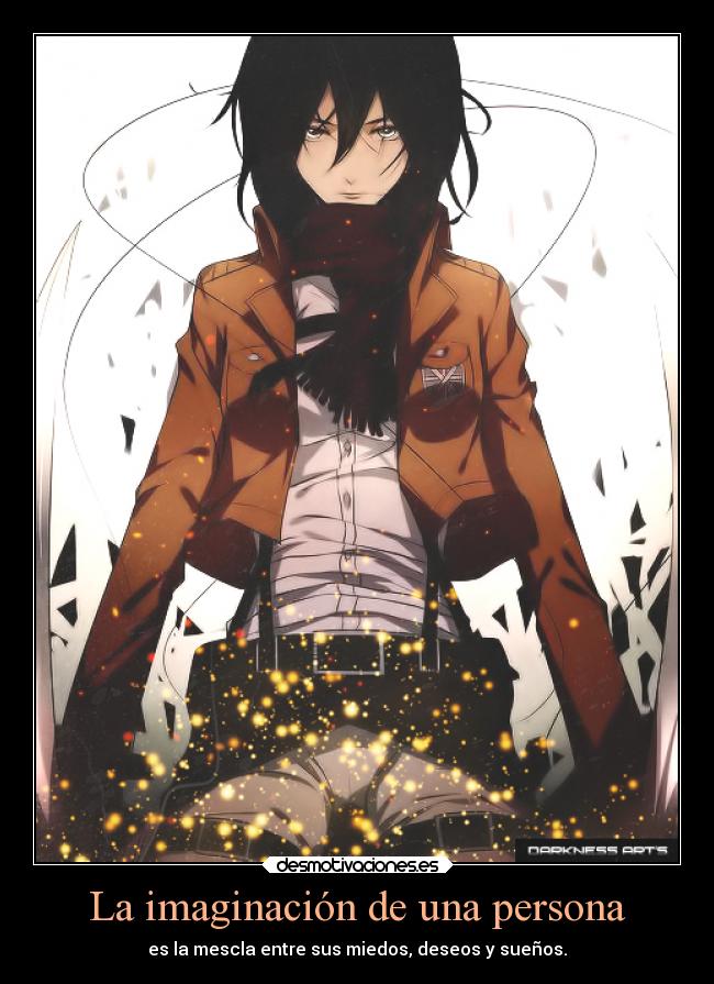 La imaginación de una persona - es la mescla entre sus miedos, deseos y sueños.